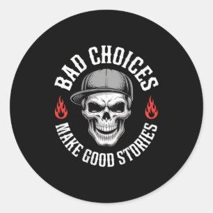 Funny Bad Choices Make Good Funny Skull (on Back) Classic Round Sticker