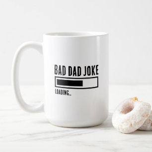 Funny Bad Dad Joke Loading Coffee Mug