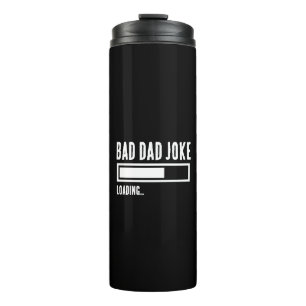 Funny Bad Dad Joke Loading Thermal Tumbler