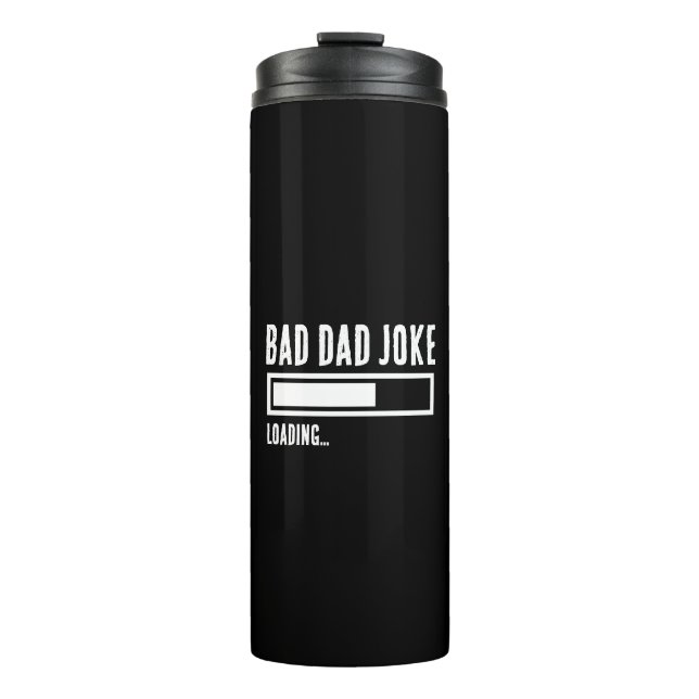 Funny Bad Dad Joke Loading Thermal Tumbler (Front)