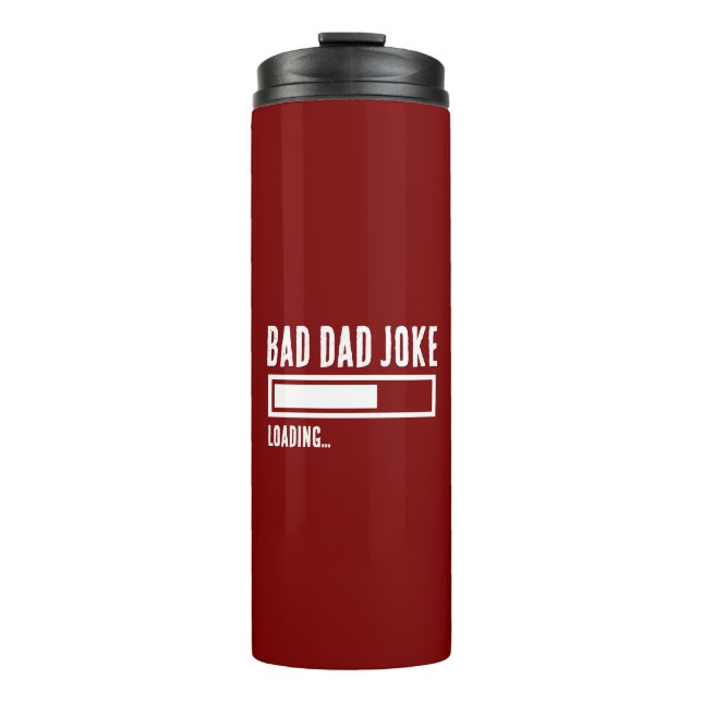 Funny Bad Dad Joke Loading Thermal Tumbler (Front)