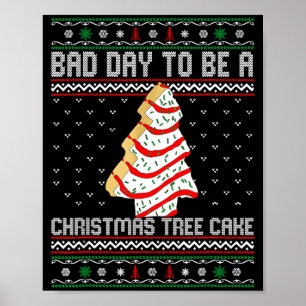 Funny Bad Day To Be A Christmas Tree Cake Ugly Xma Poster