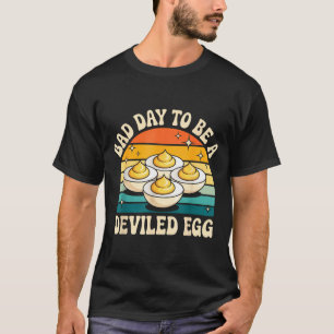 Funny Bad Day To Be A Deviled Egg Meme T-Shirt