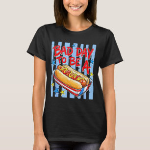 Funny bad day to be a hotdog 4th of july summer T-Shirt