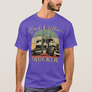 Funny Bad Mother Trucker For Men Women Truck Drive T-Shirt