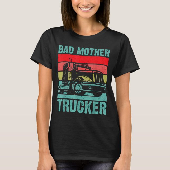Funny Bad Mother Trucker Gift For Men Women Truck  T-Shirt (Front)