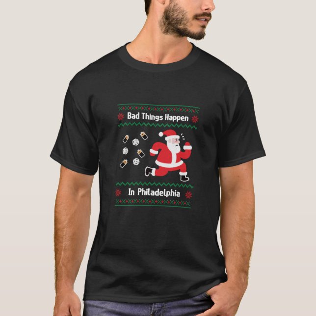 Funny Bad Things Happen in Philadelphia Christmas  T-Shirt (Front)