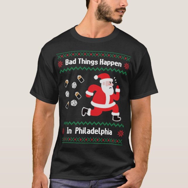 Funny Bad Things Happen in Philadelphia Christmas  T-Shirt (Front)