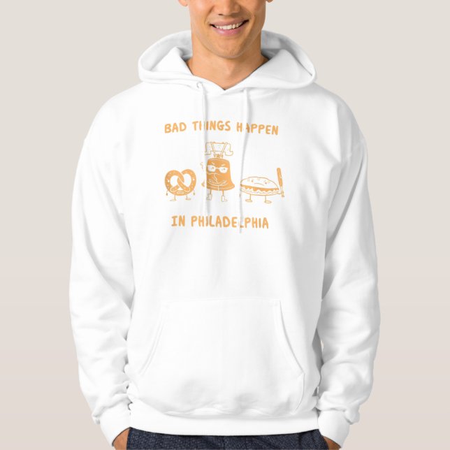 Funny Bad Things Happen in Philadelphia Hoodie (Front)
