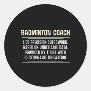 Funny Badminton Coach Graphic - I Do Precision Gue Classic Round Sticker
