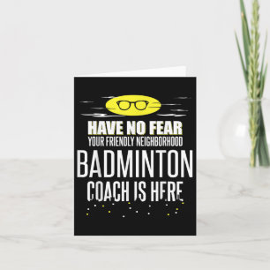 Funny Badminton Coach - Have No Fear!  Card