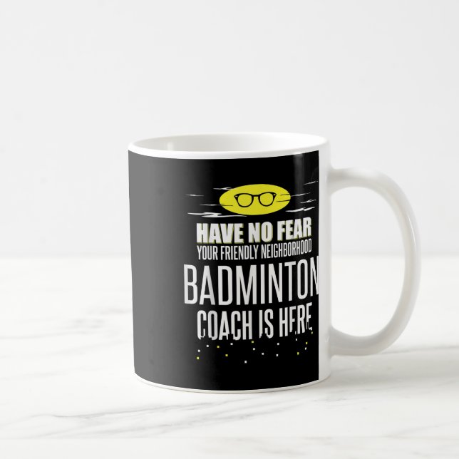 Funny Badminton Coach - Have No Fear!  Coffee Mug (Right)