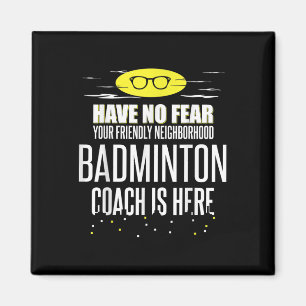 Funny Badminton Coach - Have No Fear! Magnet