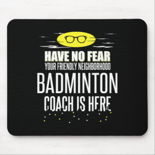 Funny Badminton Coach - Have No Fear! Mouse Mat