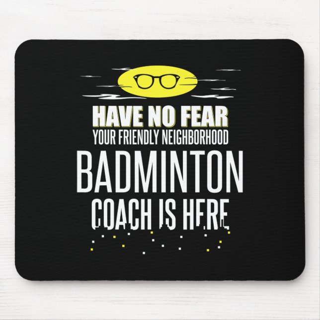 Funny Badminton Coach - Have No Fear!  Mouse Mat (Front)