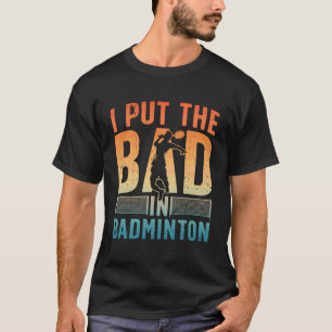 Funny Badminton Design For Men Women Kids Badminto T-Shirt