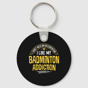 Funny Badminton Gift - I Like My Addiction Key Ring