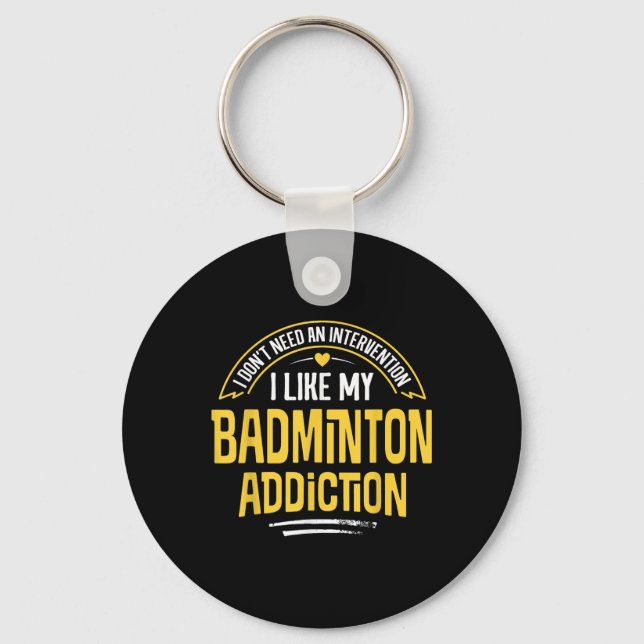 Funny Badminton Gift - I Like My Addiction  Key Ring (Front)