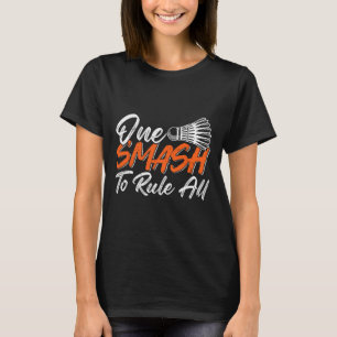 Funny Badminton Humor Smash Shuttle Birdie Sport 6 T-Shirt