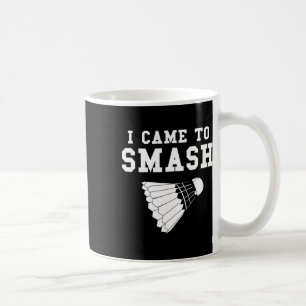 Funny Badminton Humour Smash Shuttle Quote Coffee Mug