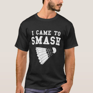 Funny Badminton Humour Smash Shuttle Quote  T-Shirt
