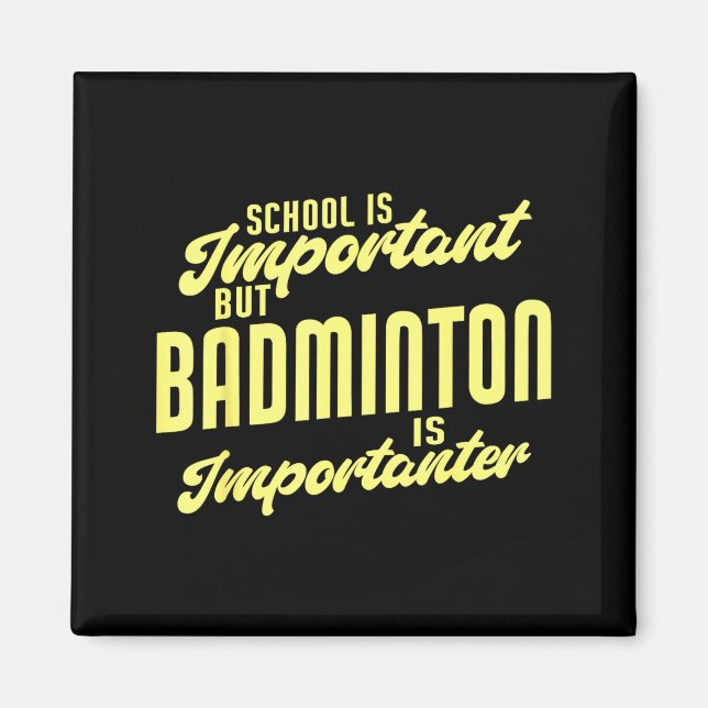 Funny Badminton Is Importanter Badminton Player  Magnet (Front)