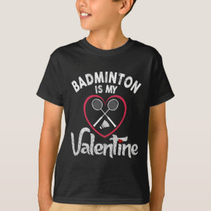 Funny Badminton Is My Valentine Coach Player Fan L T-Shirt