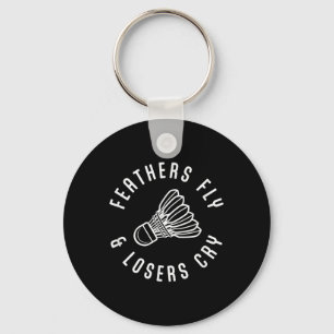 Funny Badminton Player Feathers Fly Losers Cry Shu Key Ring