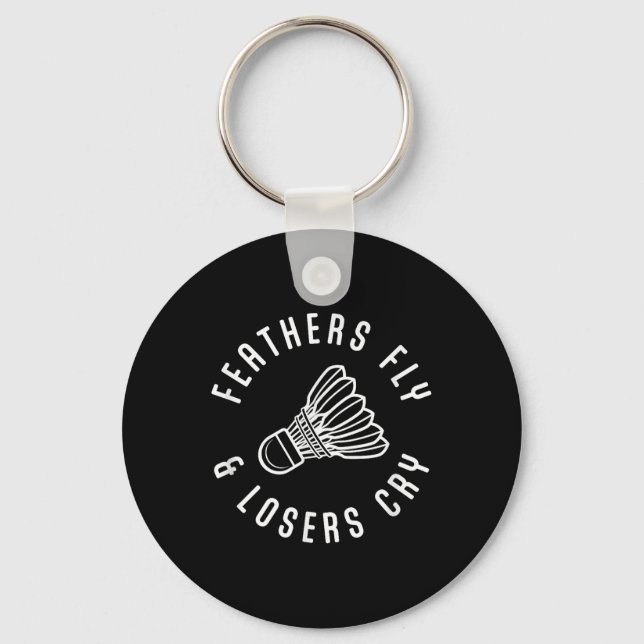 Funny Badminton Player Feathers Fly Losers Cry Shu Key Ring (Front)