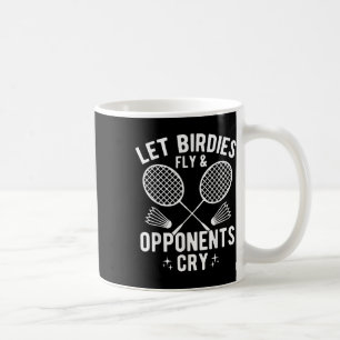 Funny Badminton Player Let Birdies Fly & Oppon Coffee Mug