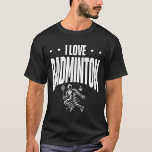 Funny Badminton Player Love Shuttle Design 1 T-Shirt