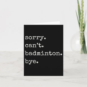 Funny Badminton Player Sorry Cant Badminton Bye Card