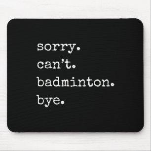 Funny Badminton Player Sorry Cant Badminton Bye Mouse Mat