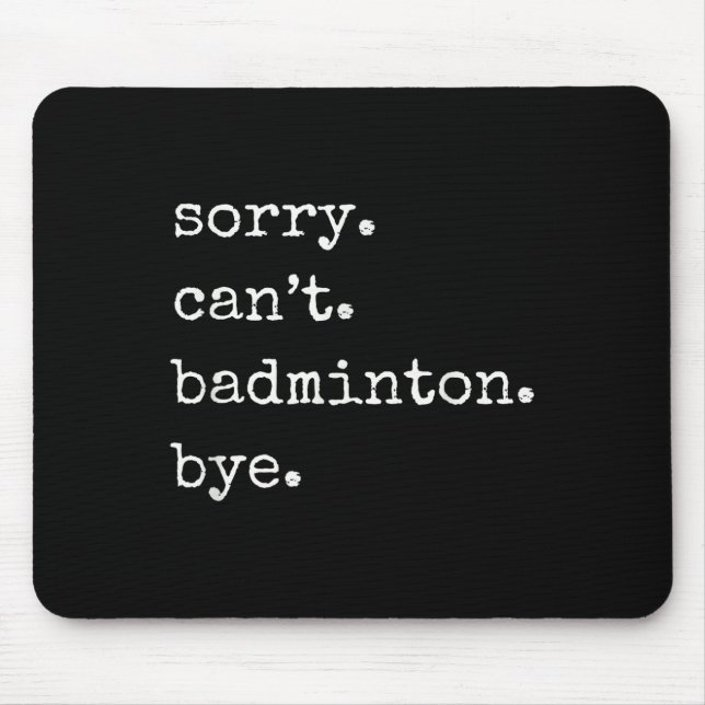 Funny Badminton Player Sorry Cant Badminton Bye  Mouse Mat (Front)
