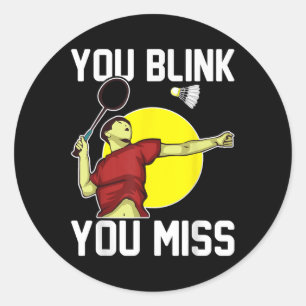 Funny Badminton Player You Blink, You Miss  Classic Round Sticker