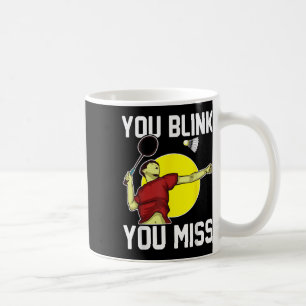 Funny Badminton Player You Blink, You Miss  Coffee Mug