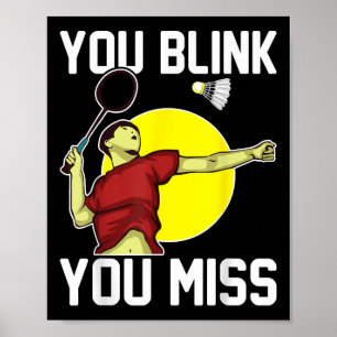 Funny Badminton Player You Blink, You Miss Poster