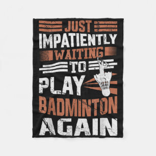 Funny Badminton Quote Impatiently Waiting To Play Fleece Blanket