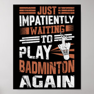 Funny Badminton Quote Impatiently Waiting To Play Poster