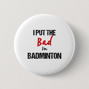 Funny Badminton Racket Sport I Put Bad In Badminto 6 Cm Round Badge