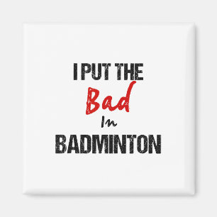 Funny Badminton Racket Sport I Put Bad In Badminto Magnet