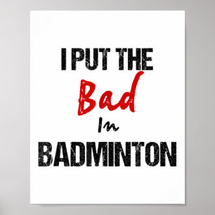 Funny Badminton Racket Sport I Put Bad In Badminto Poster
