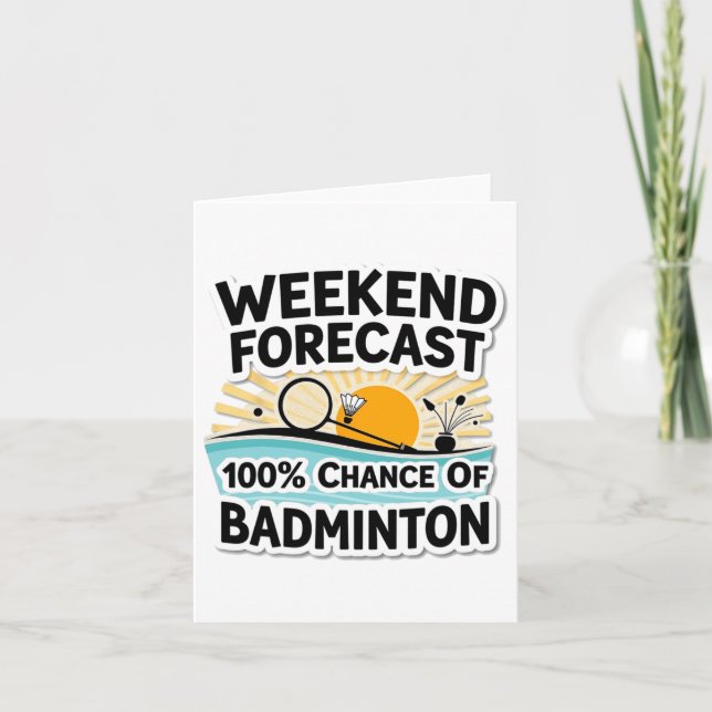 Funny Badminton Weekend Forecast 100% Chance Of Ba Card (Front)