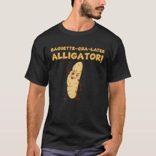 Funny Baguette Pun Baking And Pastry Lover T-Shirt