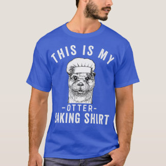 Funny Baker Baking Lover This is My Otter Baking  T-Shirt