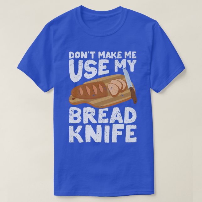 Funny Baker Bread Baking Bread Baker Bread Knife   T-Shirt (Design Front)