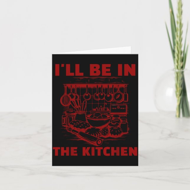 Funny Baker Cook Chef Gift I'll Be In The Kitchen  Card (Front)