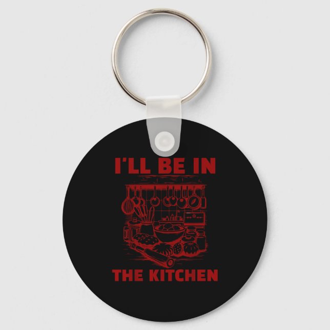 Funny Baker Cook Chef Gift I'll Be In The Kitchen  Key Ring (Front)