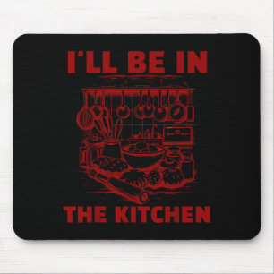 Funny Baker Cook Chef Gift I'll Be In The Kitchen Mouse Mat