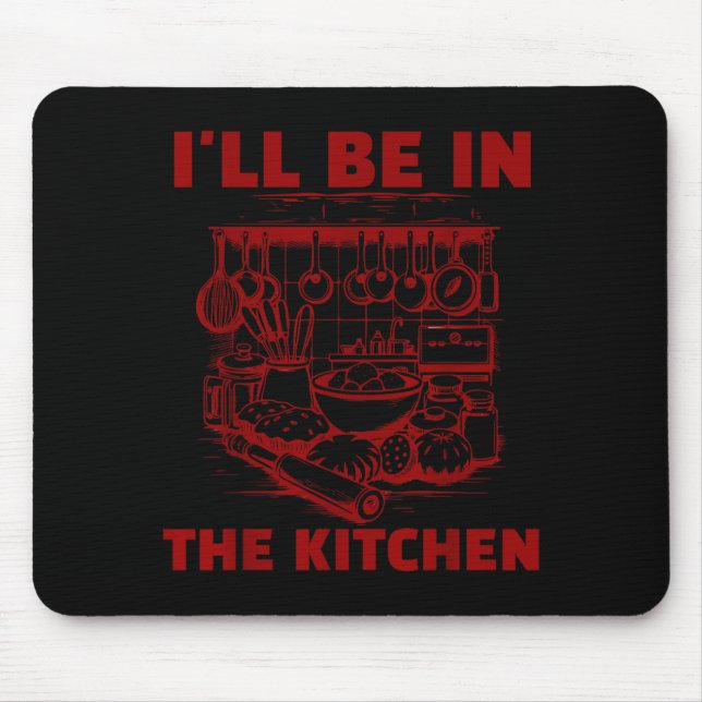 Funny Baker Cook Chef Gift I'll Be In The Kitchen  Mouse Mat (Front)